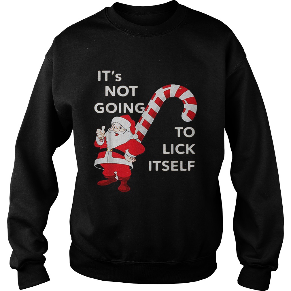 Its Not Going To Lick Itself Santa Claus Christmas Sweatshirt