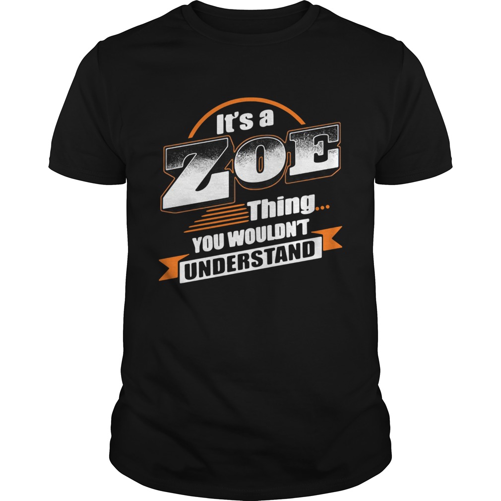 Its a zoe thing you wouldnt understand shirt