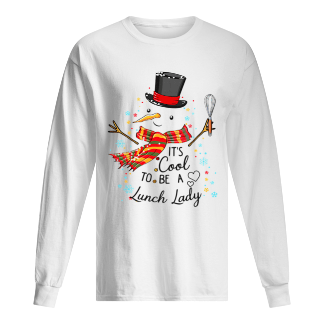 It's Cool To Be A Lunch Lady Snowman Christmas Gift T-Shirt Long Sleeved T-shirt 