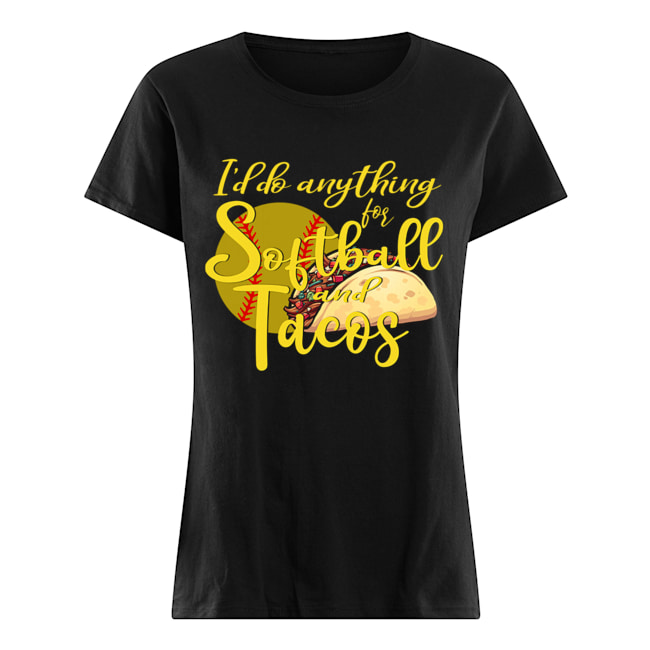 I'd Do Anything For Softball And Tacos T-Shirt Classic Women's T-shirt