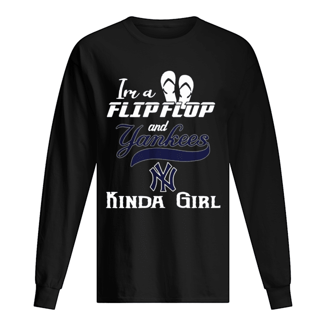 I'm a flip flop and Yankees kinda girl Long Sleeved T-shirt 