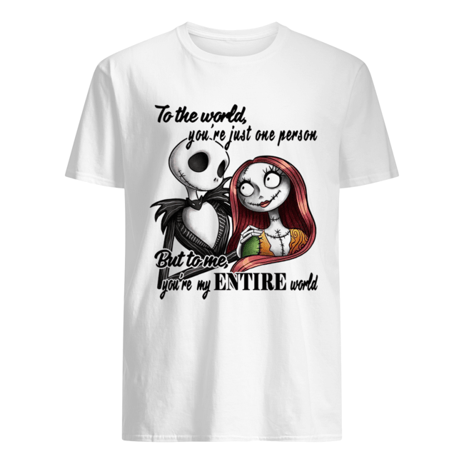 Jack Skellington to the world you’re just one person but to me you’re my entire world shirt