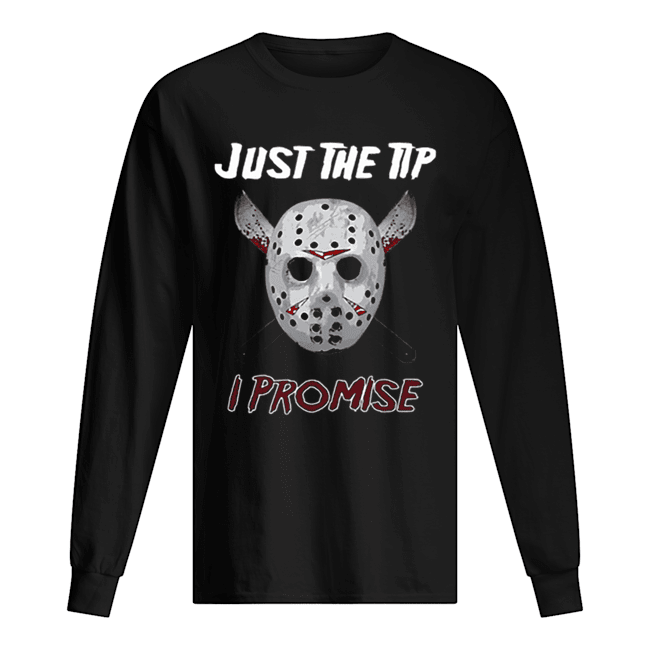 Jason Voorhees just the tip i promise Long Sleeved T-shirt 