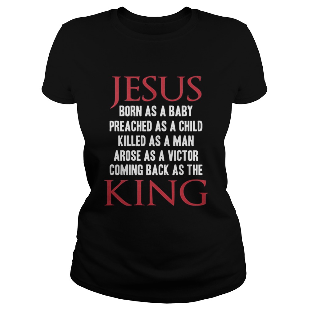 Jesus born as a baby preached as a child killed as a man king Classic Ladies