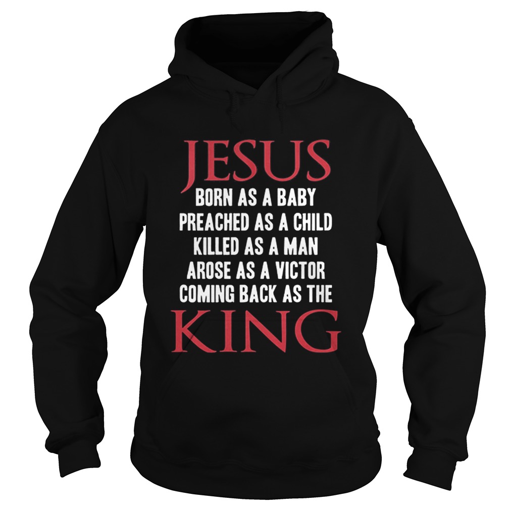 Jesus born as a baby preached as a child killed as a man king Hoodie