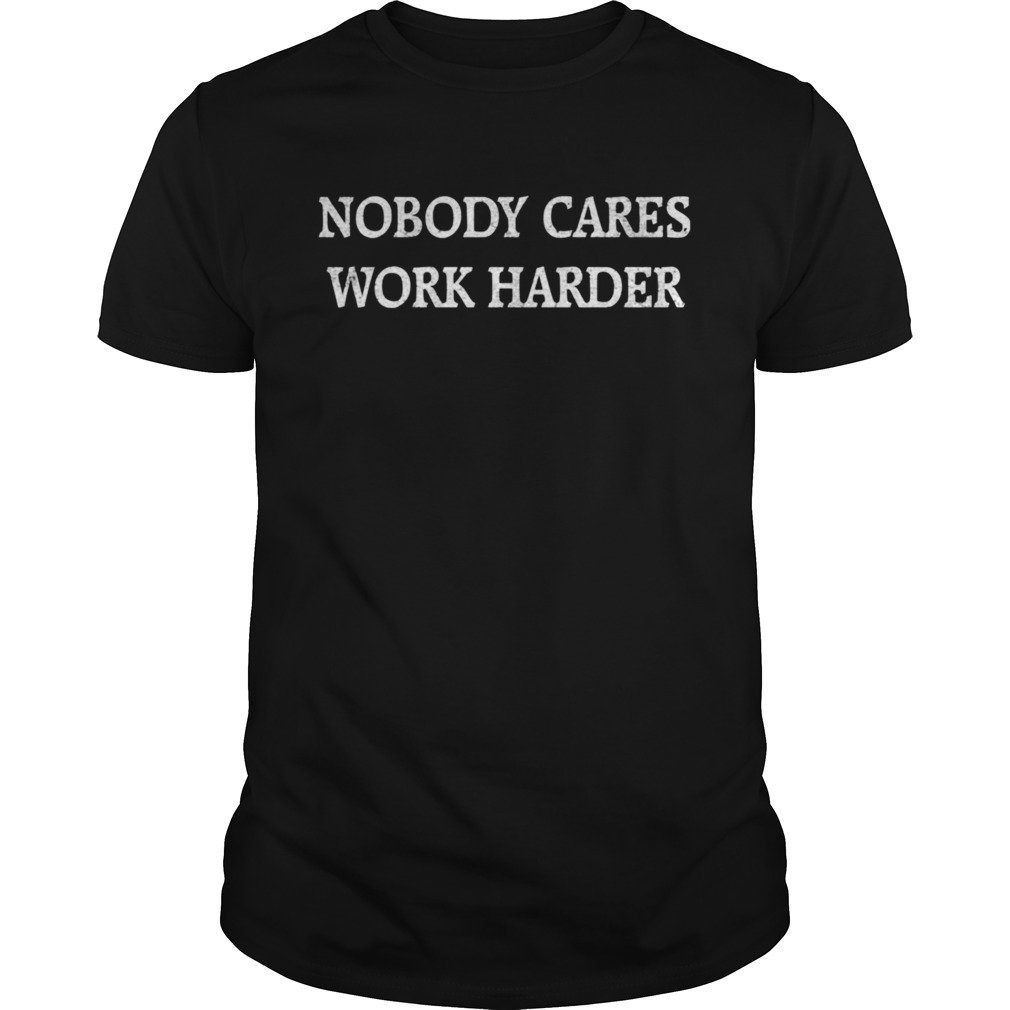 John Harbaugh nobody cares work harder shirt