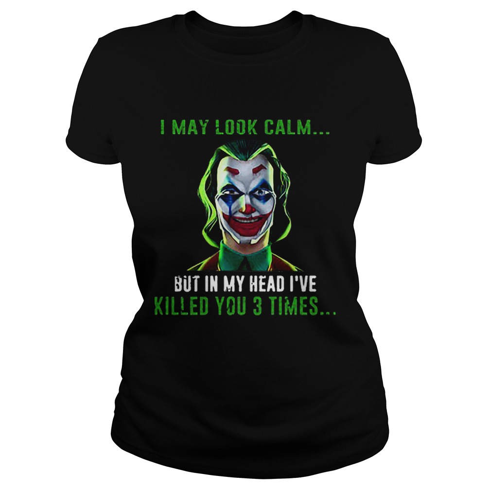 Joker I may look calm but in my head Ive killed you 3 times Classic Ladies