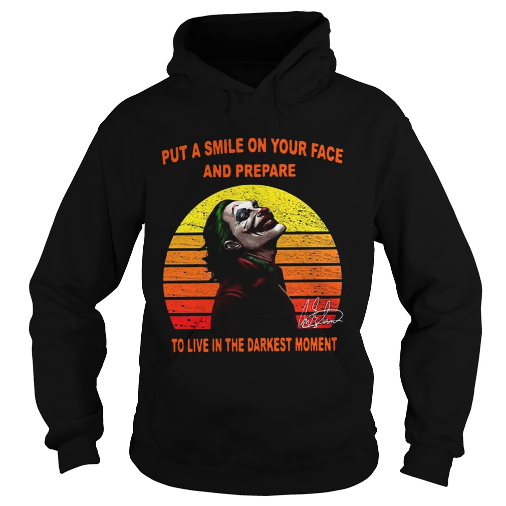 Joker put a smile on your face and prepare to live in the darkest moment sunset Hoodie
