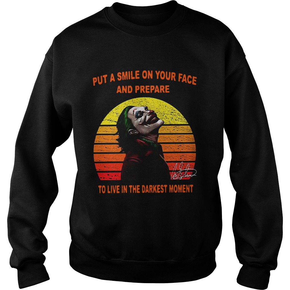 Joker put a smile on your face and prepare to live in the darkest moment sunset Sweatshirt