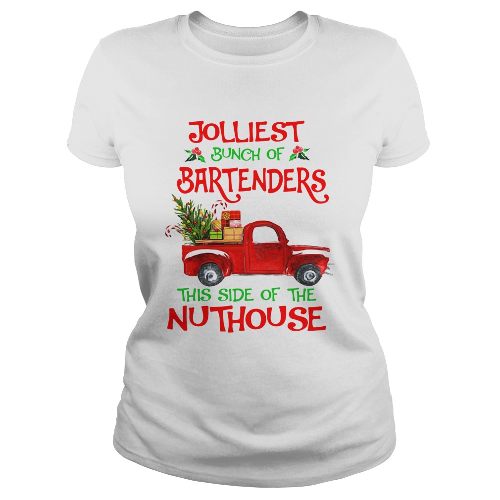 Jolliest Bunch Of Bartenders This Side Of The Nuthouse Shirt Classic Ladies