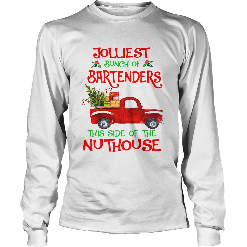 Jolliest Bunch Of Bartenders This Side Of The Nuthouse Shirt LongSleeve