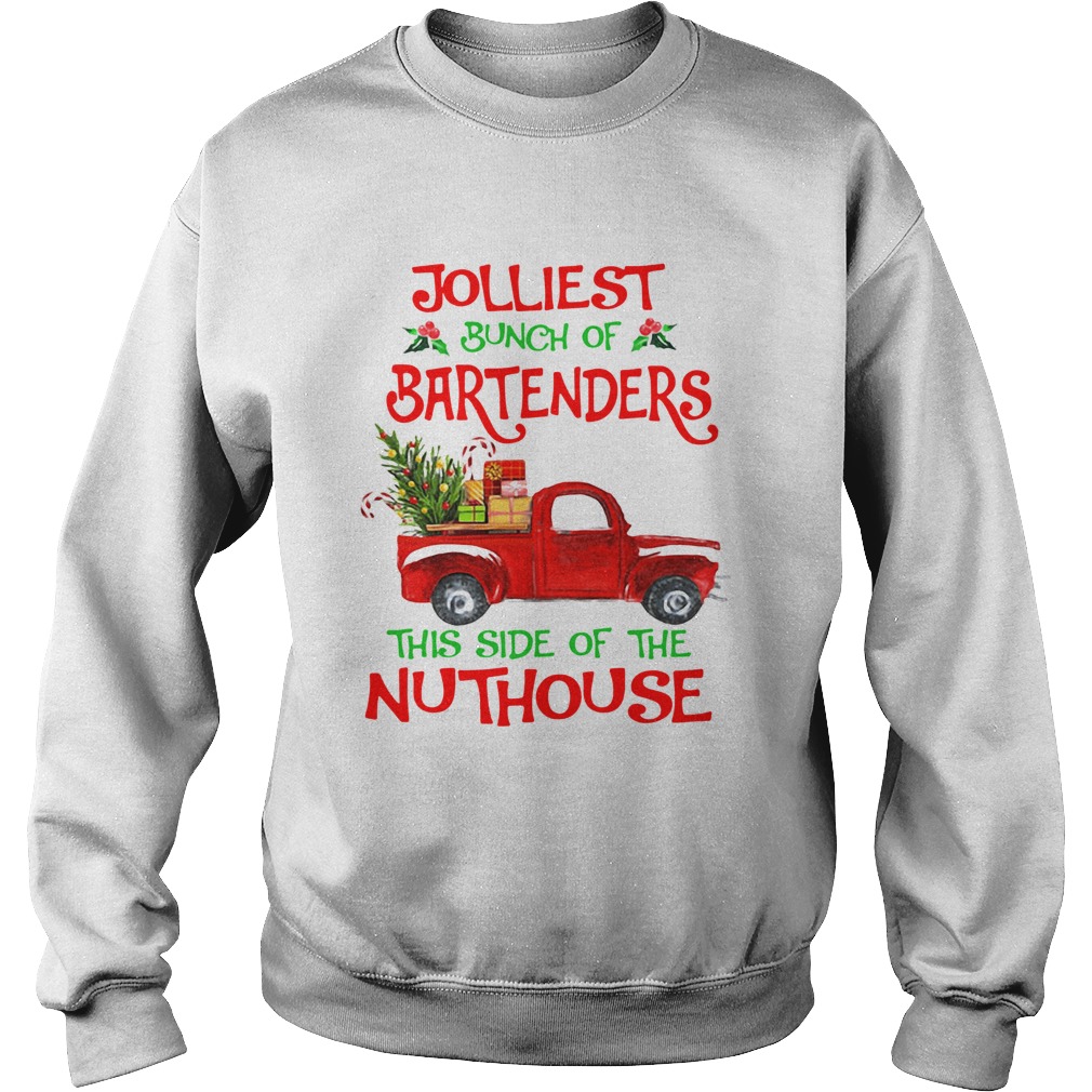 Jolliest Bunch Of Bartenders This Side Of The Nuthouse Shirt Sweatshirt