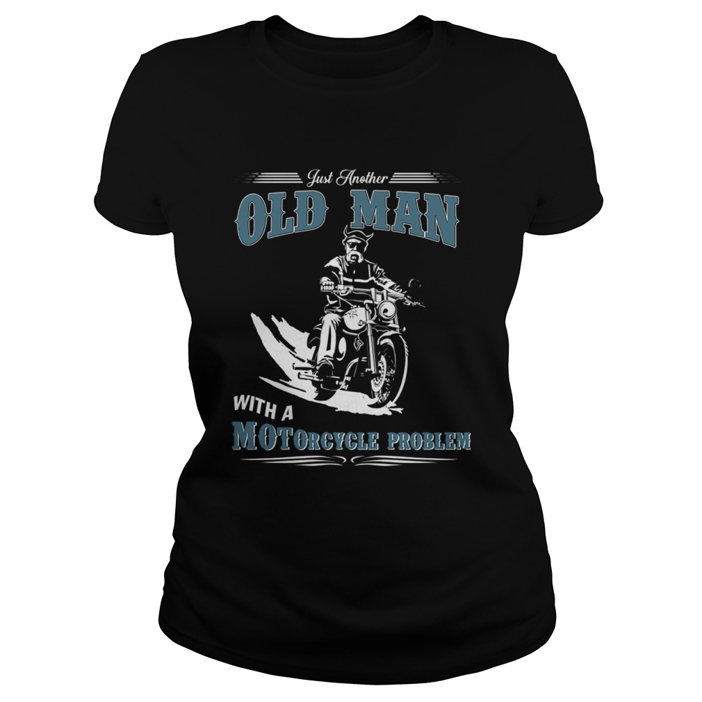Just Another Old Man With A Motorcycle Problem TShirt Classic Ladies