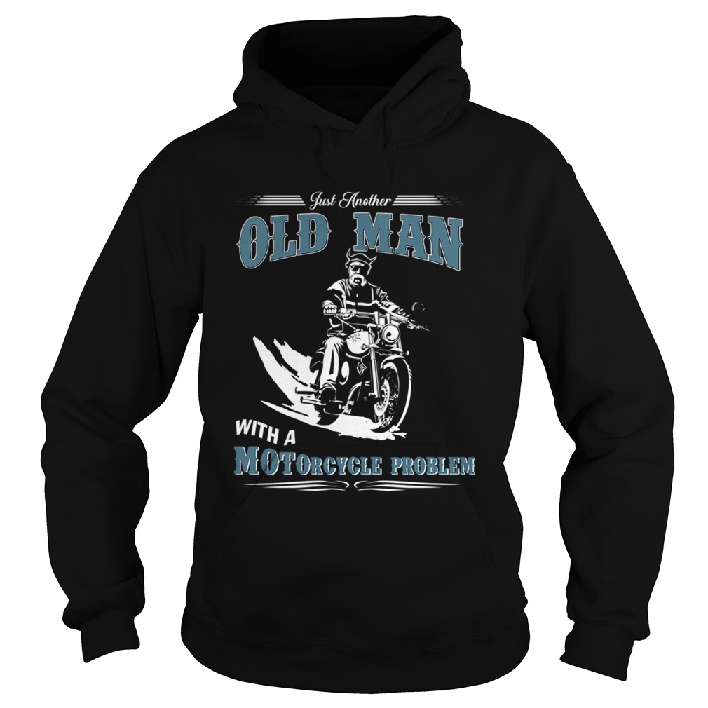 Just Another Old Man With A Motorcycle Problem TShirt Hoodie
