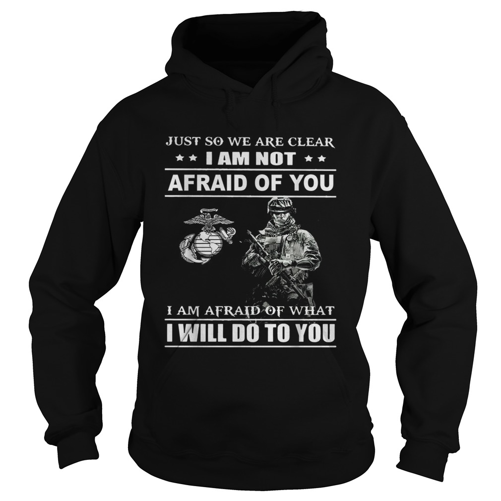 Just so we are clear I am not afraid of you Hoodie