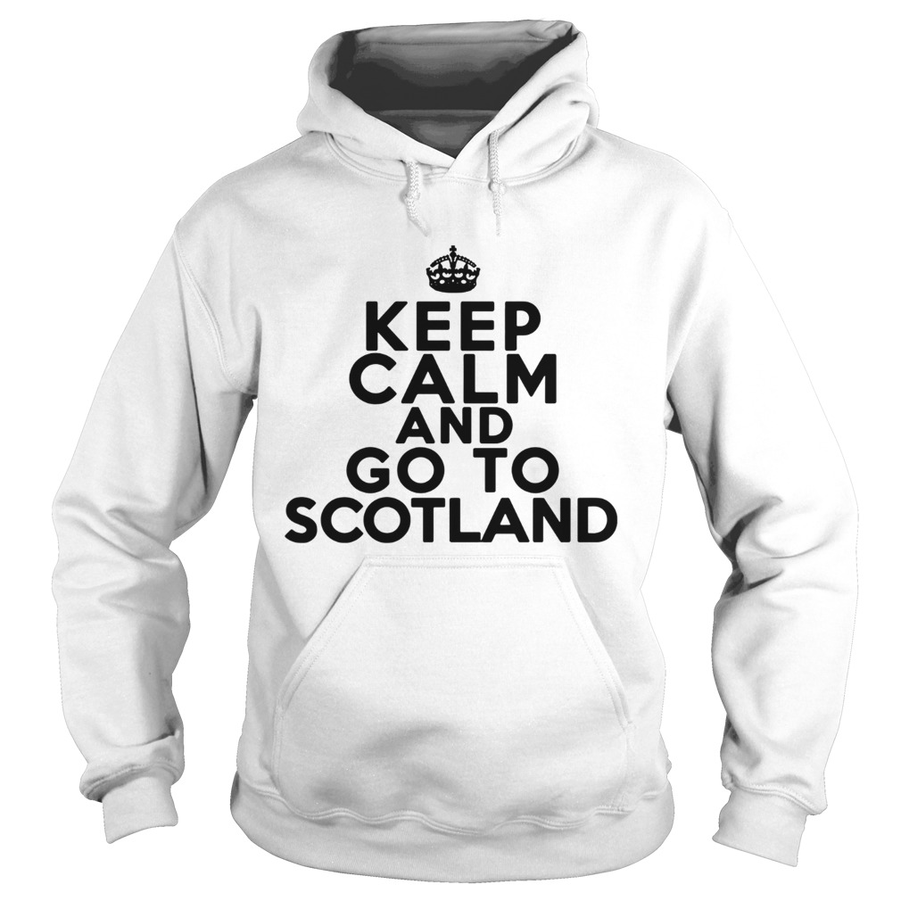 Keep Calm And Go To ScotlandTs Hoodie