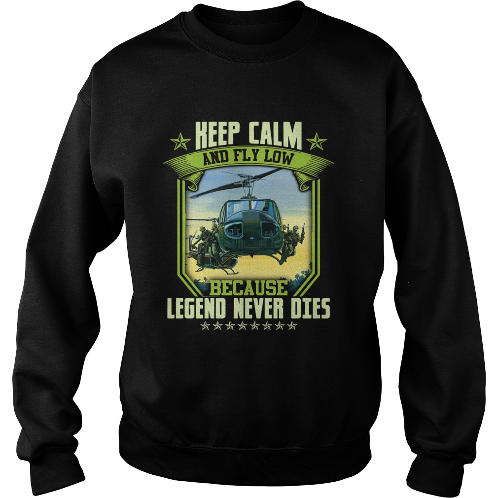 Keep calm and fly low because legend never dies Sweatshirt