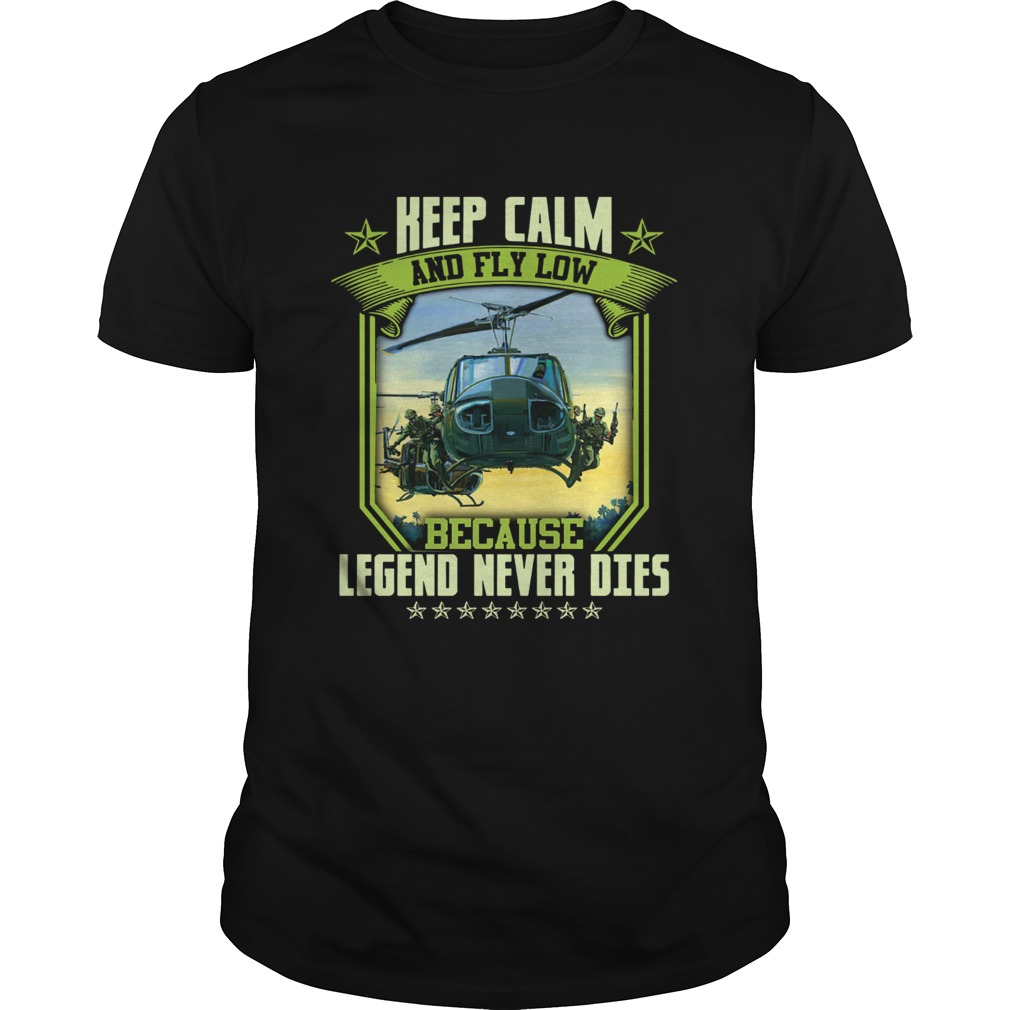 Keep calm and fly low because legend never dies shirt