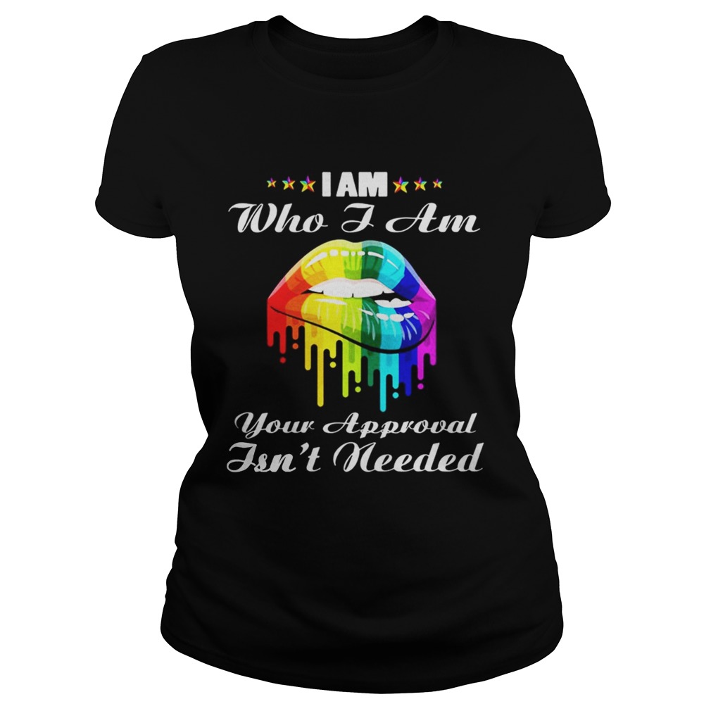 LGBT lips I am who I am your approval isnt needed Classic Ladies