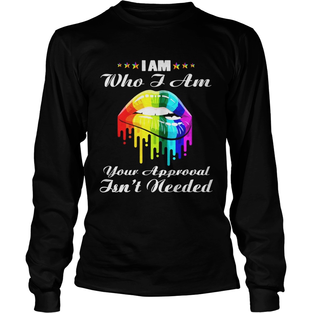 LGBT lips I am who I am your approval isnt needed LongSleeve