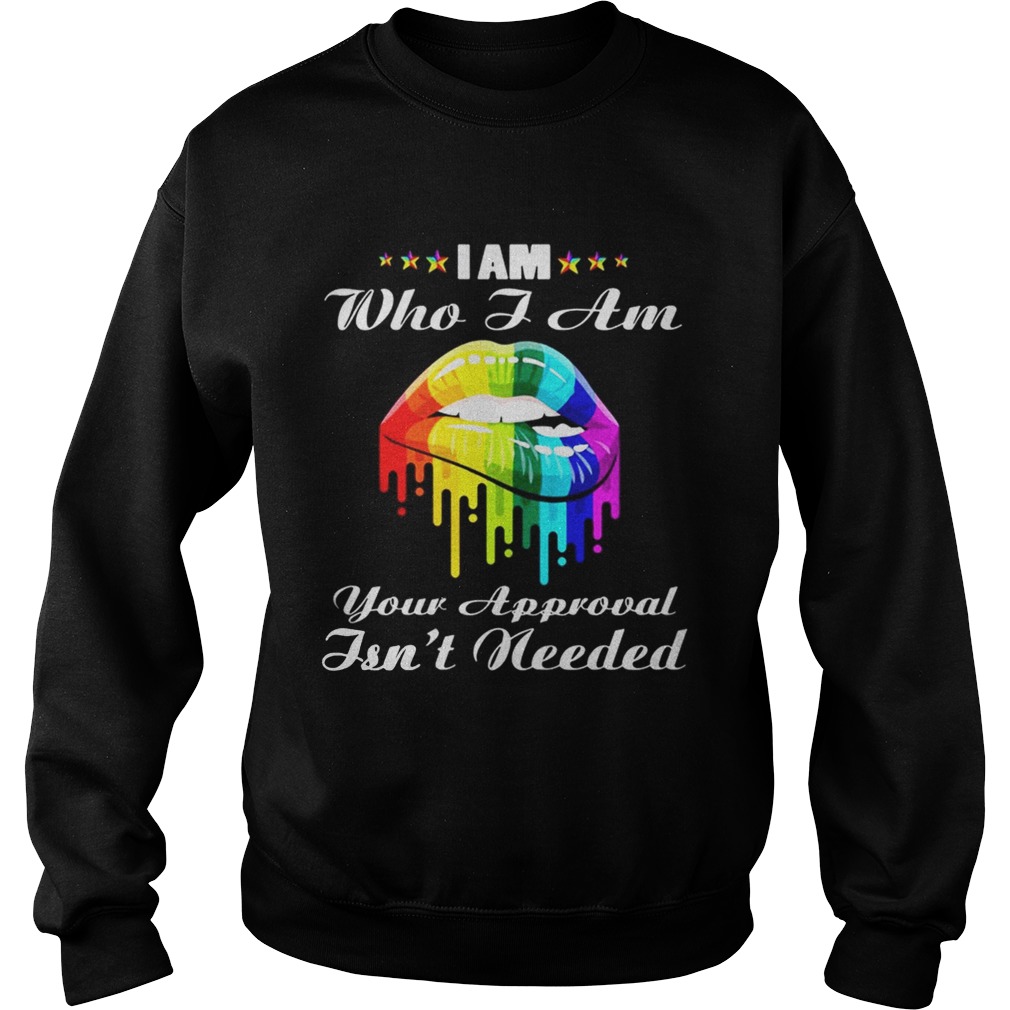 LGBT lips I am who I am your approval isnt needed Sweatshirt