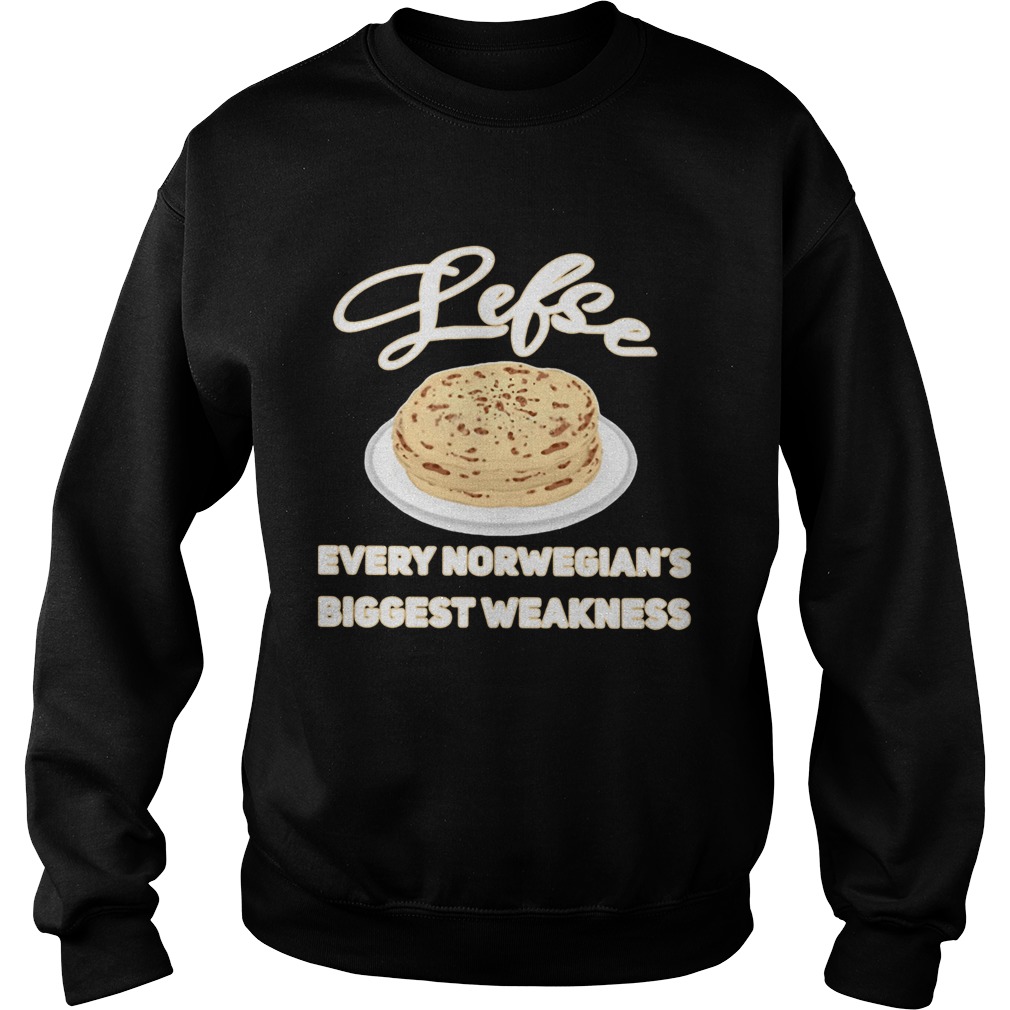 Lefse Every Norwegians Biggest Weakness Shirt Sweatshirt