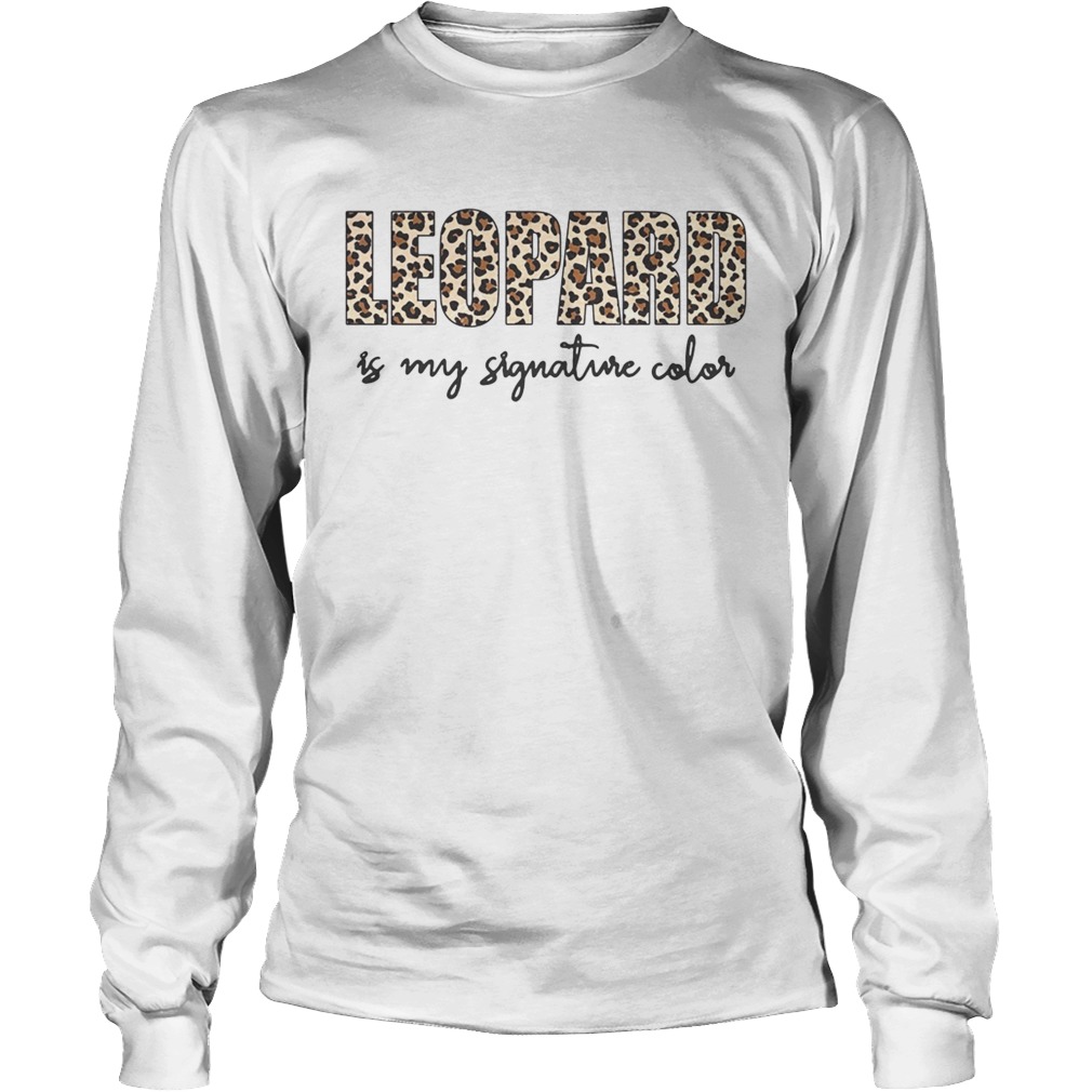 Leopard is my signature color LongSleeve