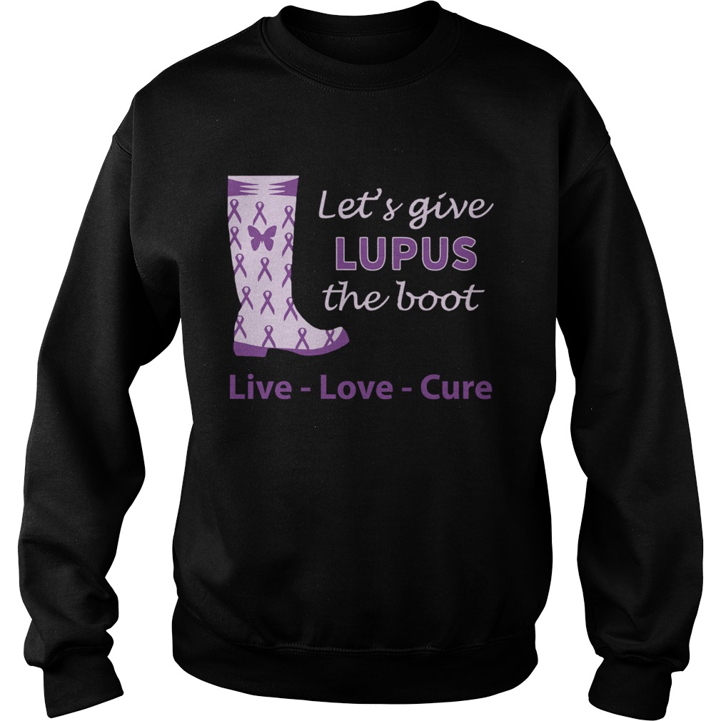 Lets give Lupus the boot live love cure Sweatshirt