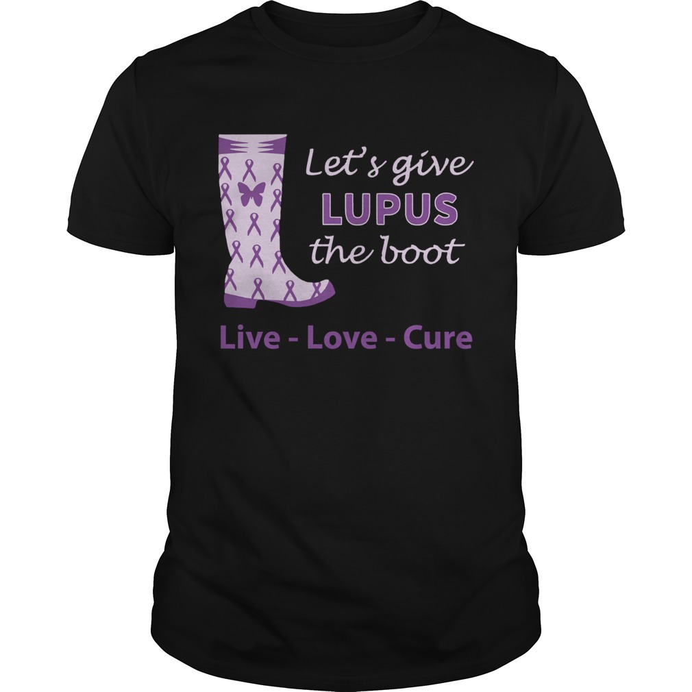 Lets give Lupus the boot live love cure shirt