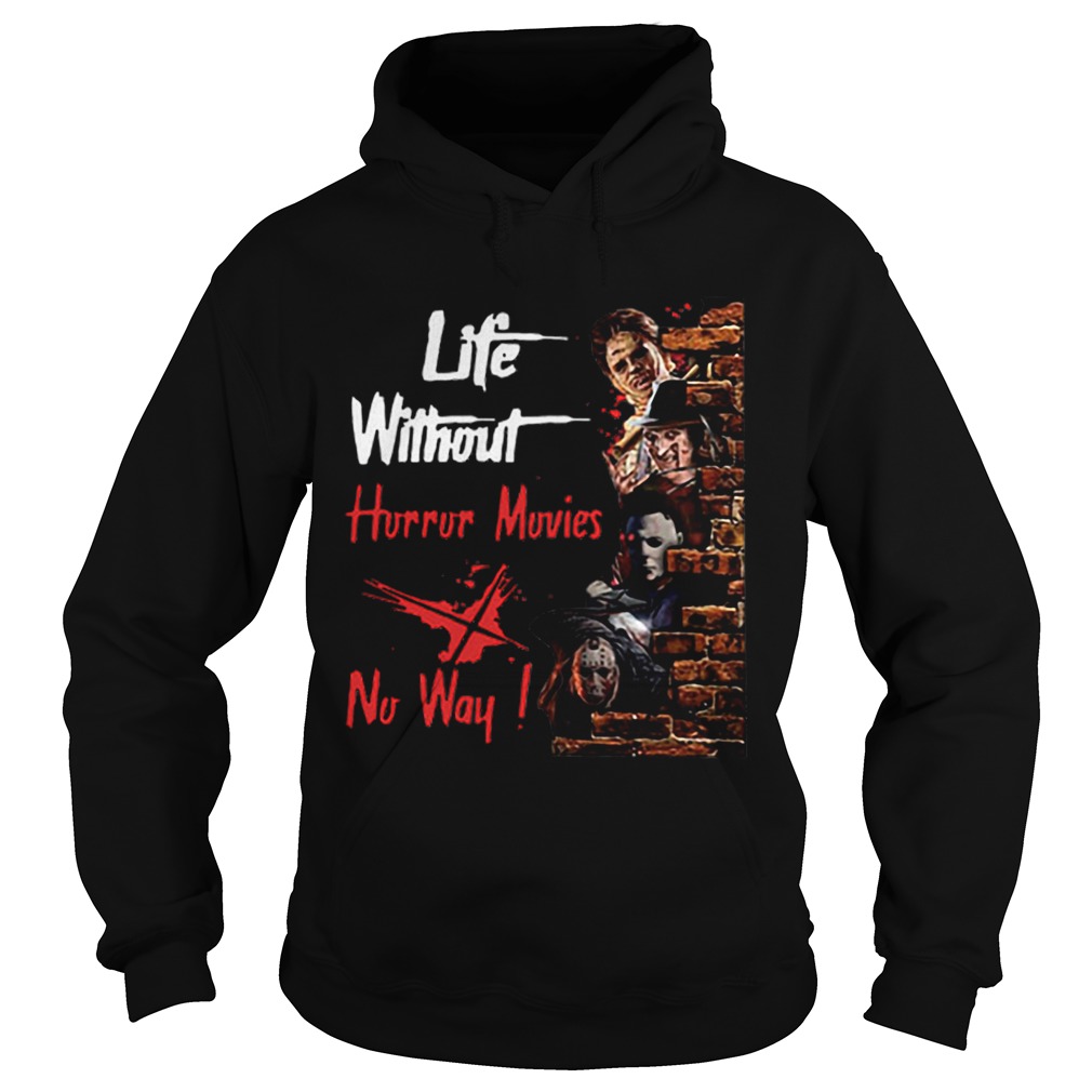 Life Without Horror Movies No Way Horror Characters Hoodie
