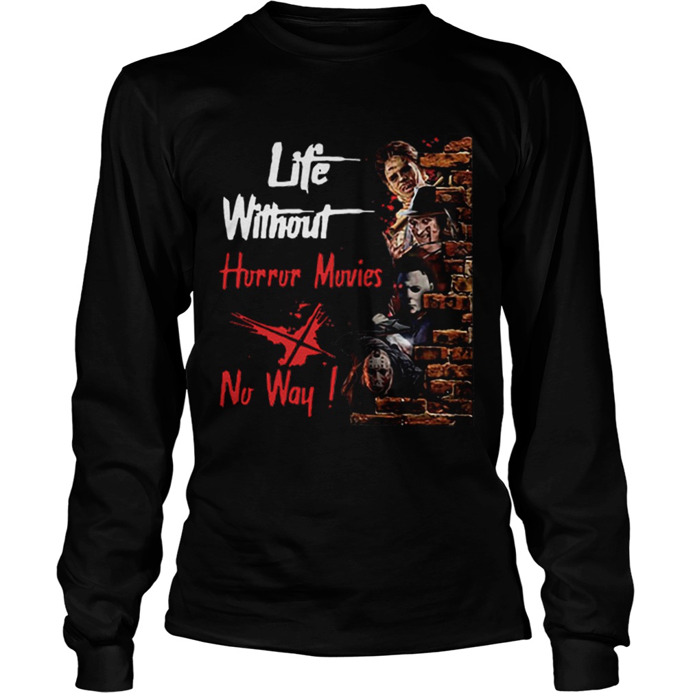 Life Without Horror Movies No Way Horror Characters LongSleeve