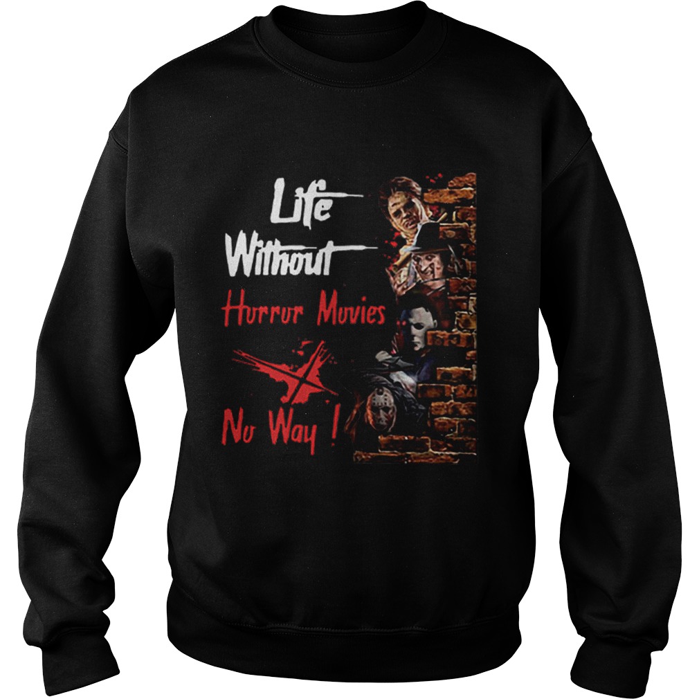 Life Without Horror Movies No Way Horror Characters Sweatshirt