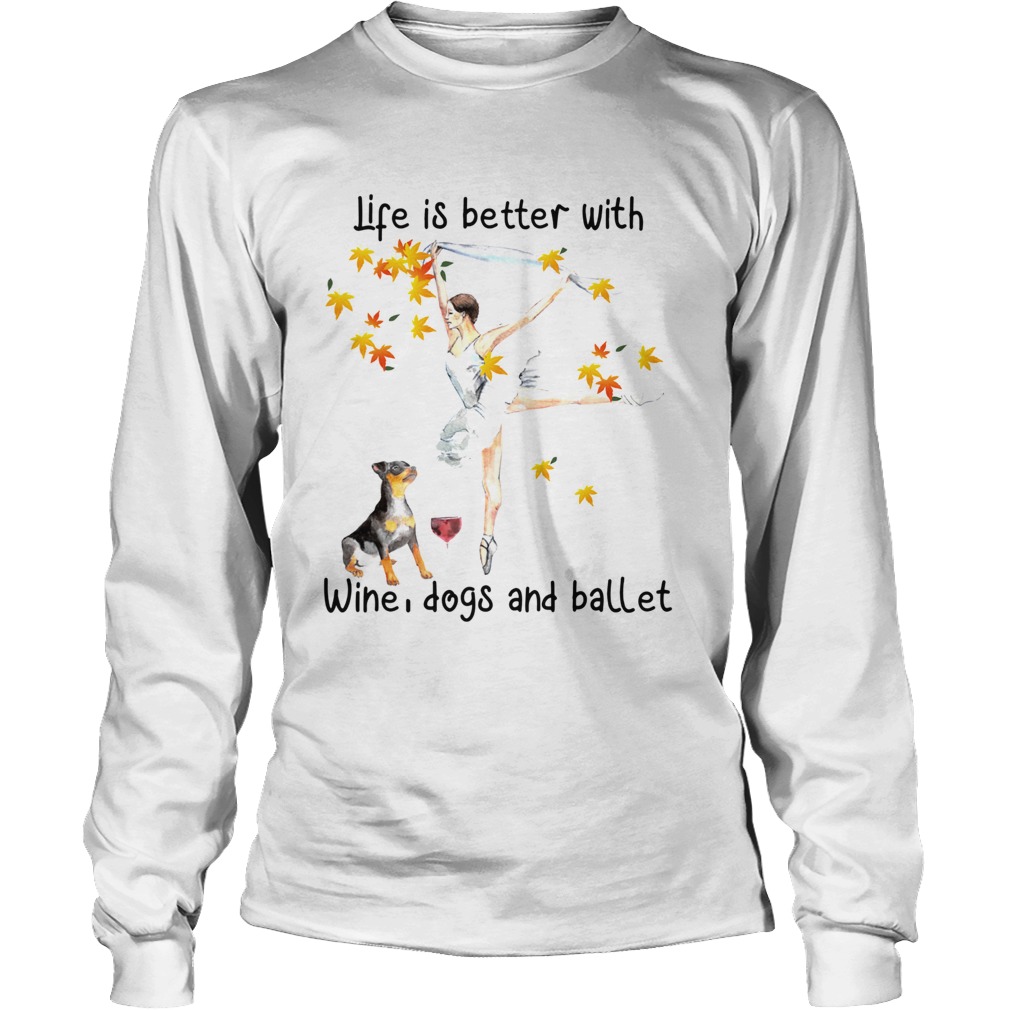 Life is better with wine dogs and ballet LongSleeve