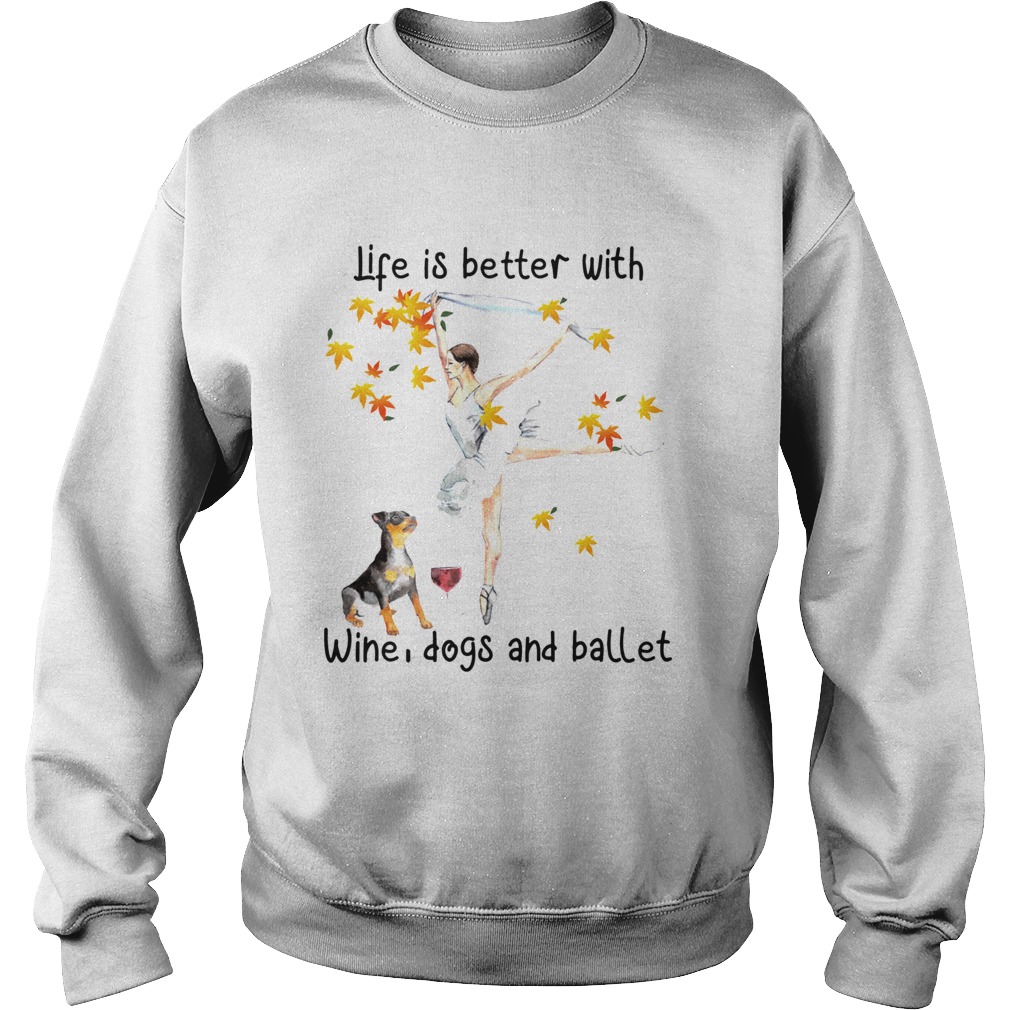 Life is better with wine dogs and ballet Sweatshirt