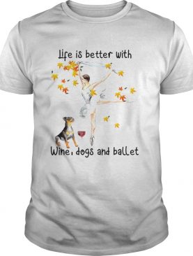 Life is better with wine dogs and ballet shirt