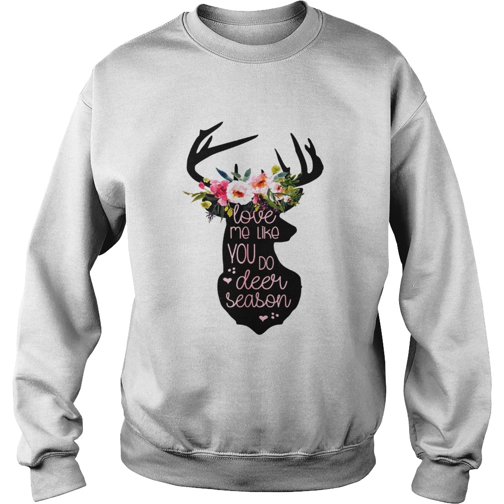 Love Me Like You Do Deer Season T Sweatshirt