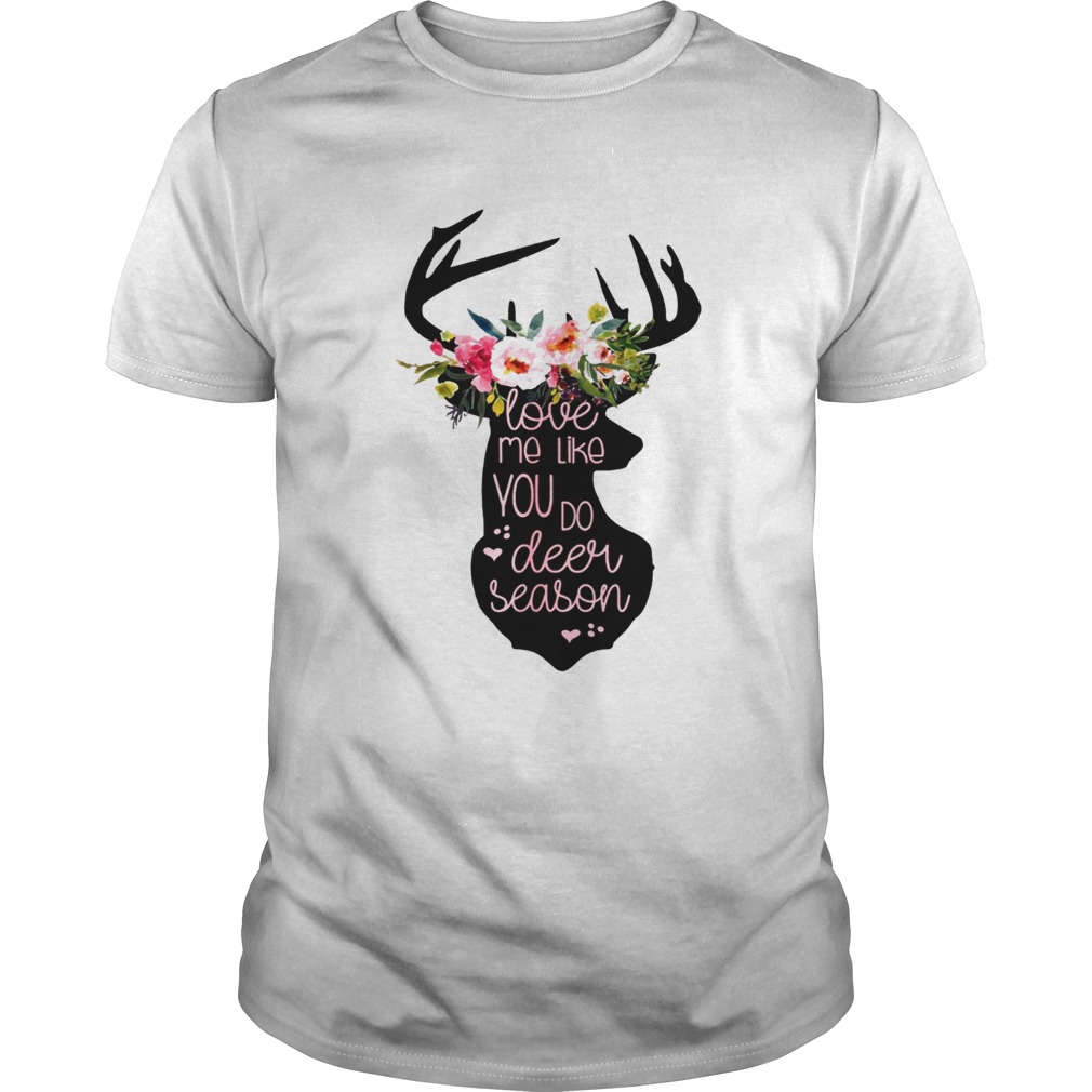 Love Me Like You Do Deer Season Tshirt