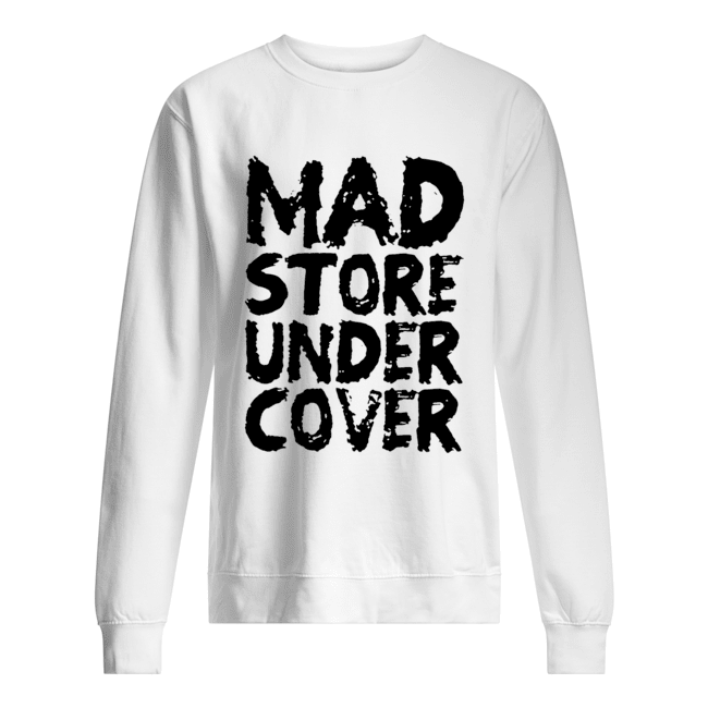 Mad Store Under Cover Shirt Unisex Sweatshirt