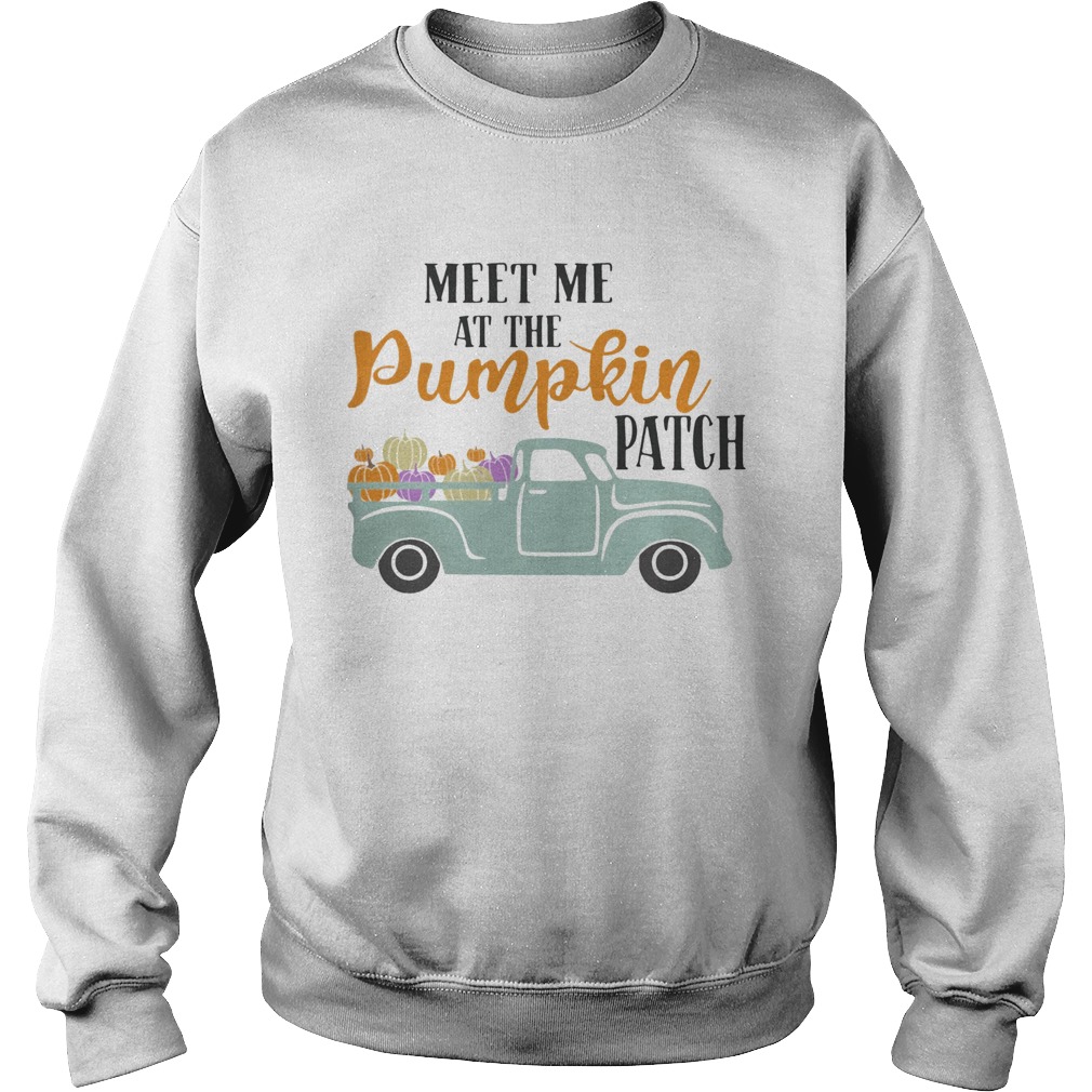 Meet Me At The Pumpkin Patch Shirt Sweatshirt