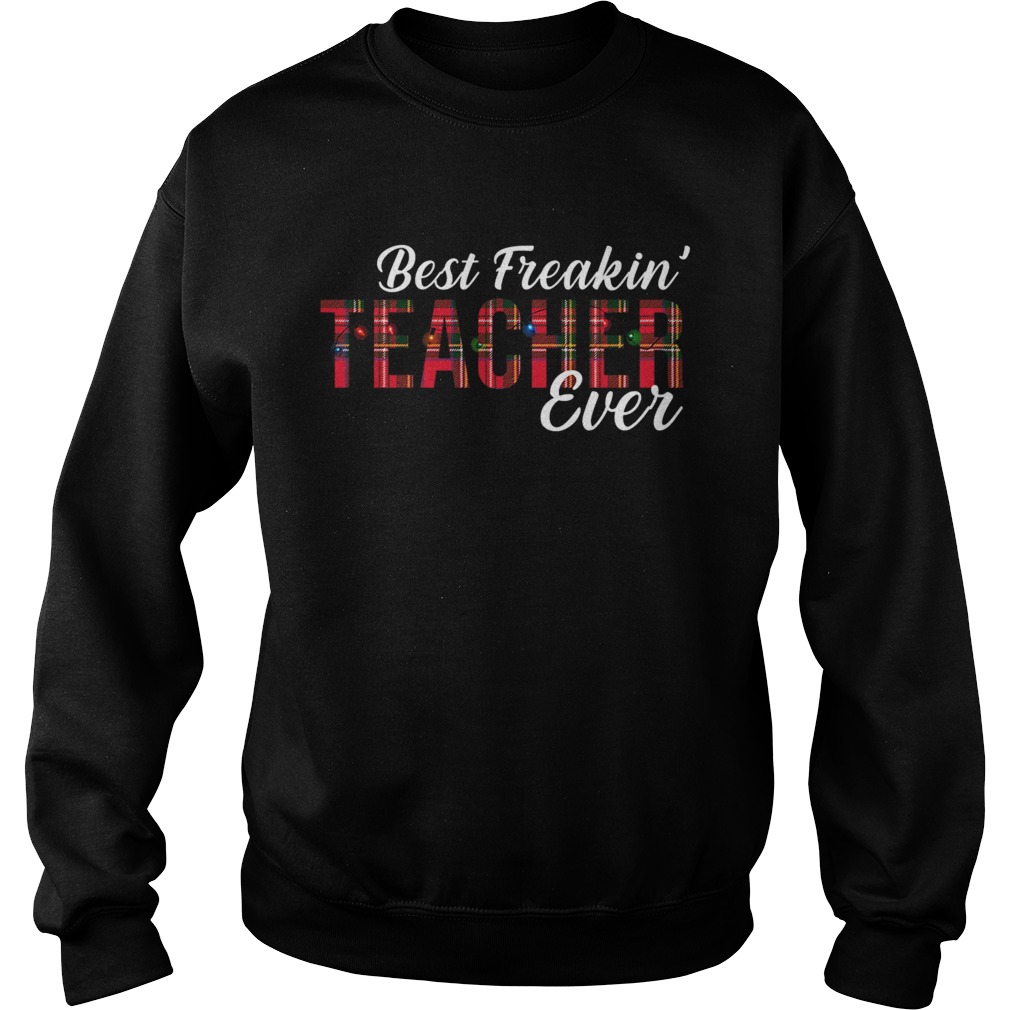 Merry Christmas Best Freakin Teacher Ever TShirt Sweatshirt