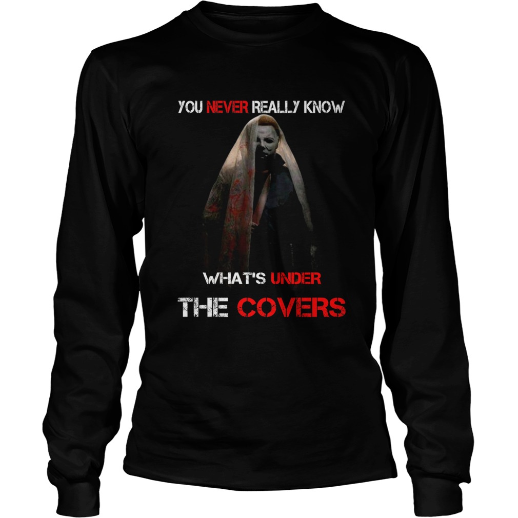 Michael Myers Valak You never really know whats under the covers LongSleeve