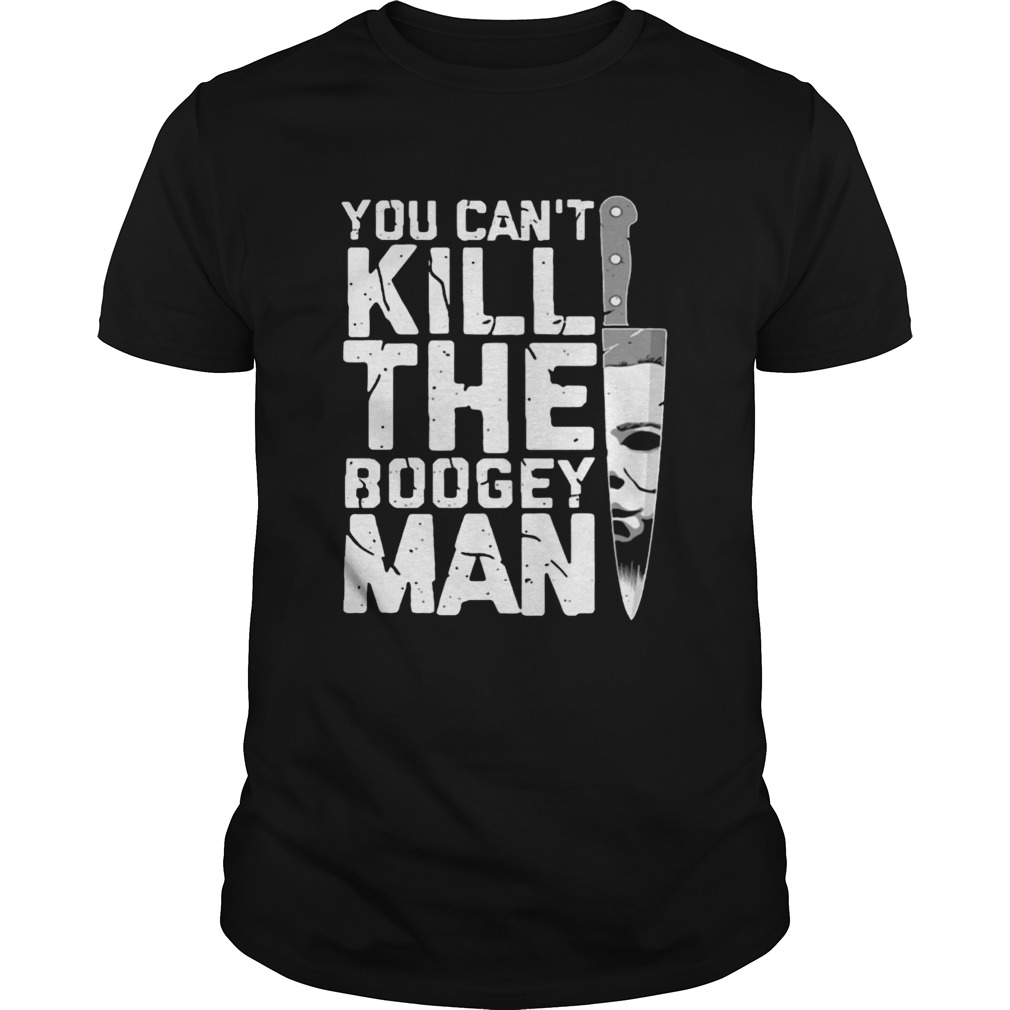 Michael Myers You Cant Kill The Boogeyman Shirt