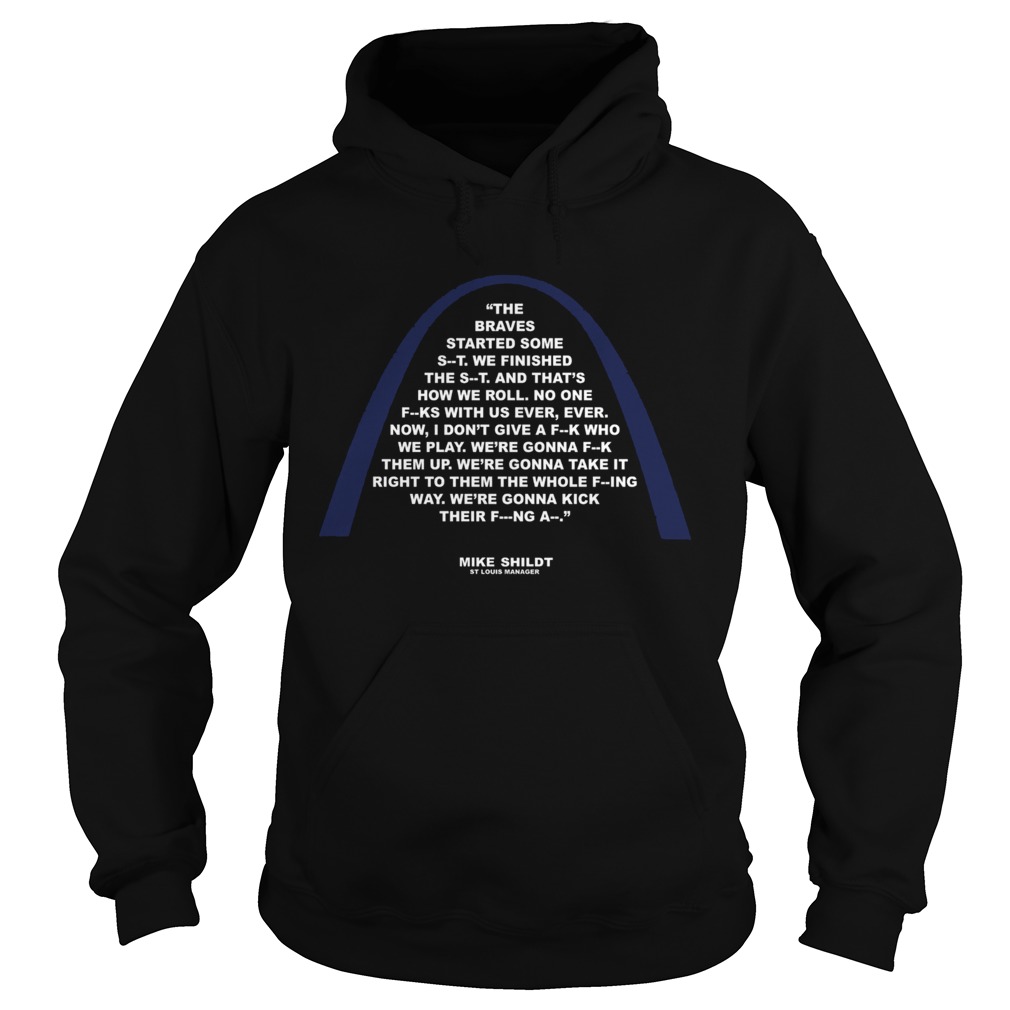 Mike Shildt The braves started some st we finished the st and thats how we roll Hoodie