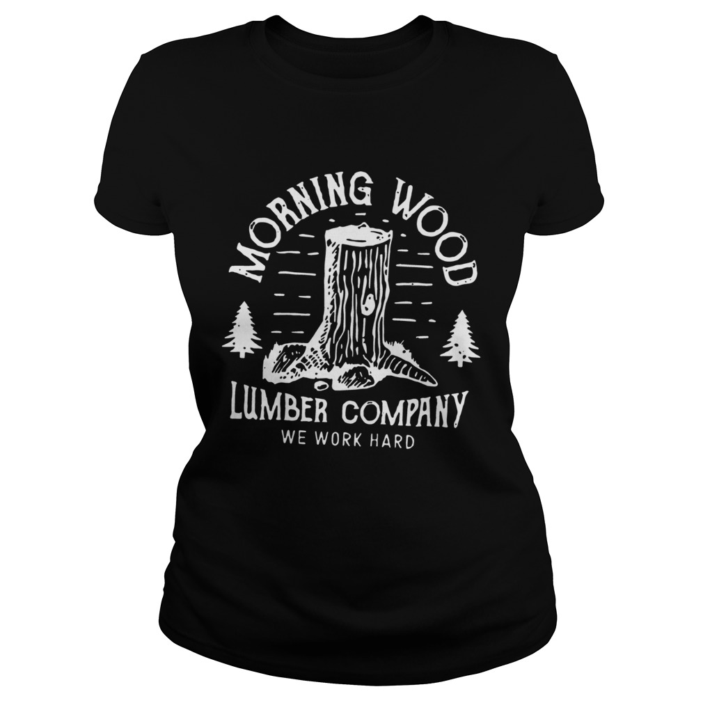 Morning Wood Lumber Company Funny Camping Carpenter Tee Shirt Classic Ladies