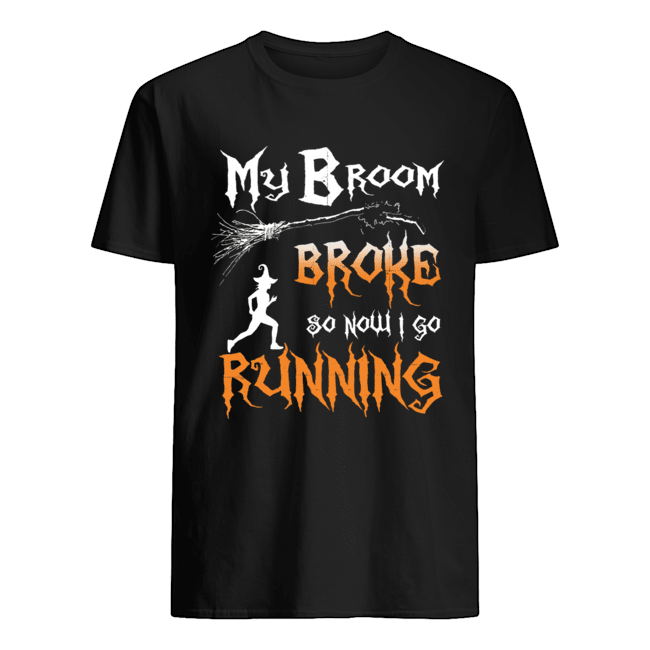 My Broom Broke So Now I Go Running T-Shirt