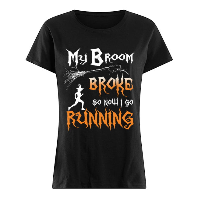 My Broom Broke So Now I Go Running T-Shirt Classic Women's T-shirt