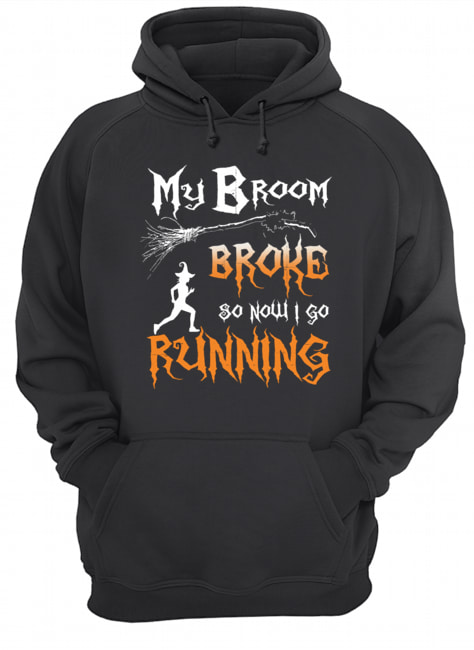 My Broom Broke So Now I Go Running T-Shirt Unisex Hoodie