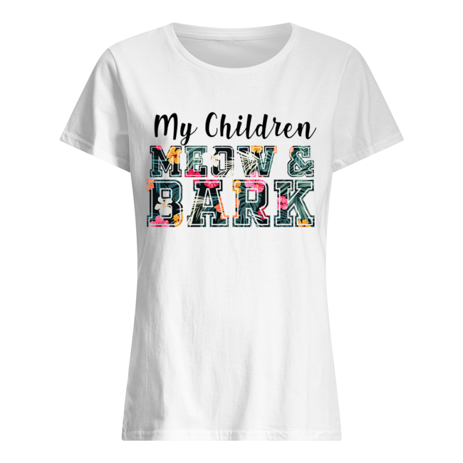 My Children Meow & Bark Cat Lover Gift T-Shirt Classic Women's T-shirt