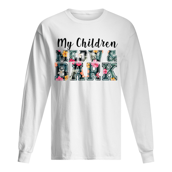 My Children Meow & Bark Cat Lover Gift T-Shirt Long Sleeved T-shirt 