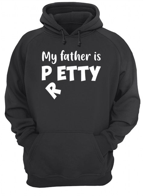 My Father Is Petty I Meant Pretty Funny T-Shirt Unisex Hoodie